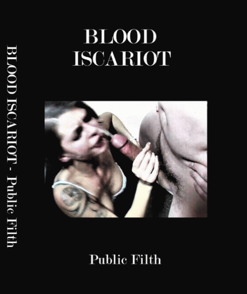 Blood Iscariot : Public Filth